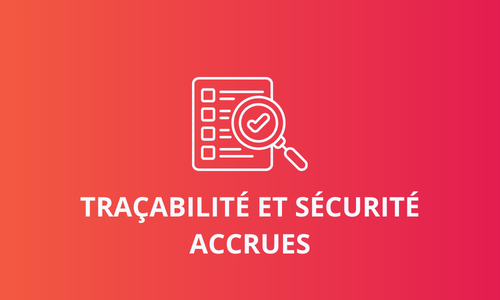 traçabilité et sécurité accrues