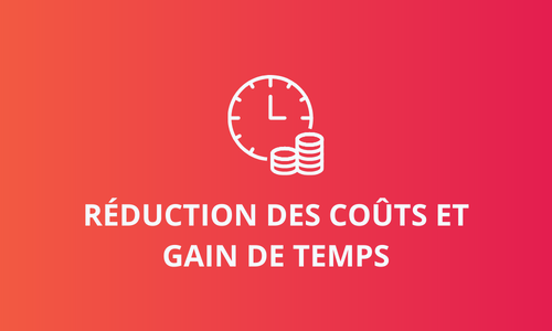 réduction des coûts et gain de temps